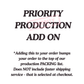 JUMP THE SHIPPING QUEUE: PRIORITY PRODUCTION - ADD ON