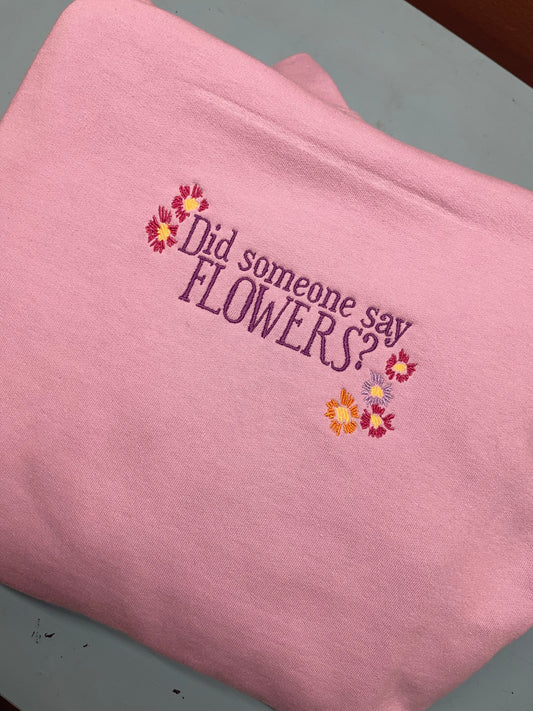 Did Someone Say Flowers (YOUTH TSHIRT)